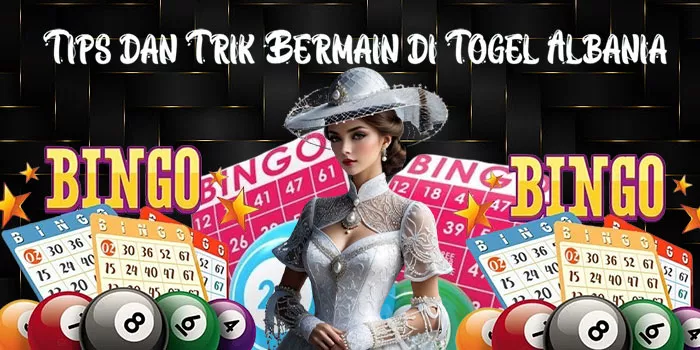 Tips dan Trik Bermain di Togel Albania