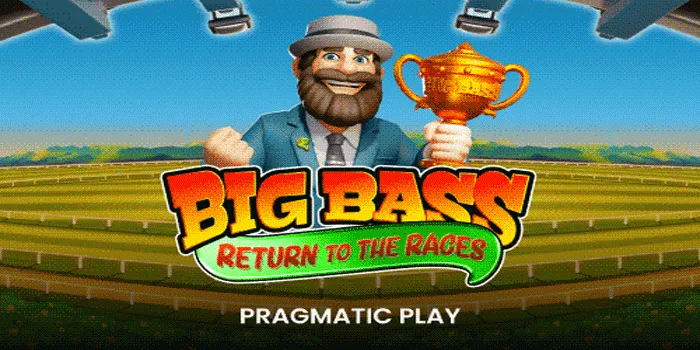 Tips Ampuh Mudah Bermain Slot Big Bass Return to the Races