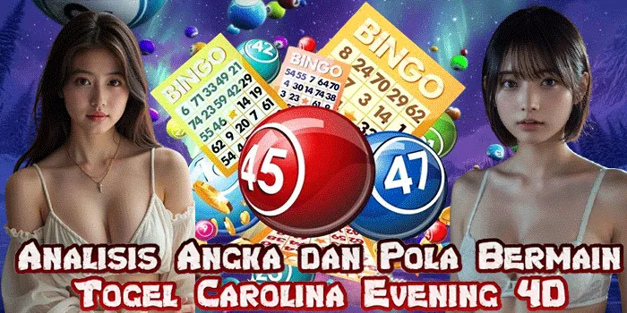 Analisis Angka dan Pola Bermain Togel Carolina Evening 4D