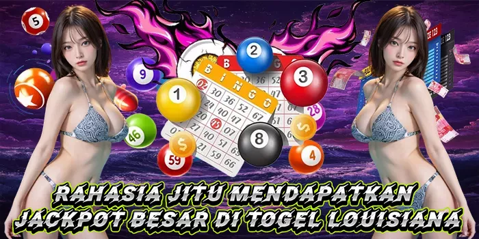 Rahasia Jitu Mendapatkan Jackpot Besar Di Togel Louisiana
