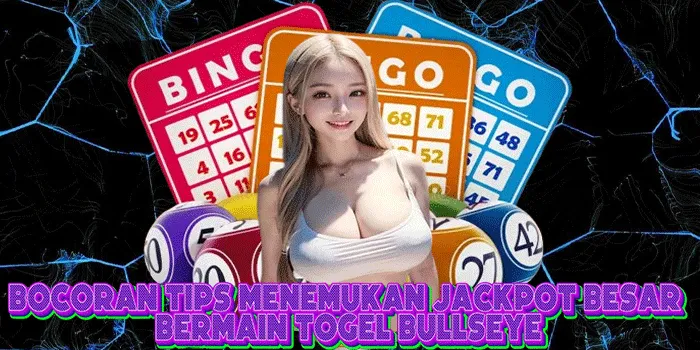 Bocoran Tips Menemukan Jackpot Besar Bermain Togel Bullseye