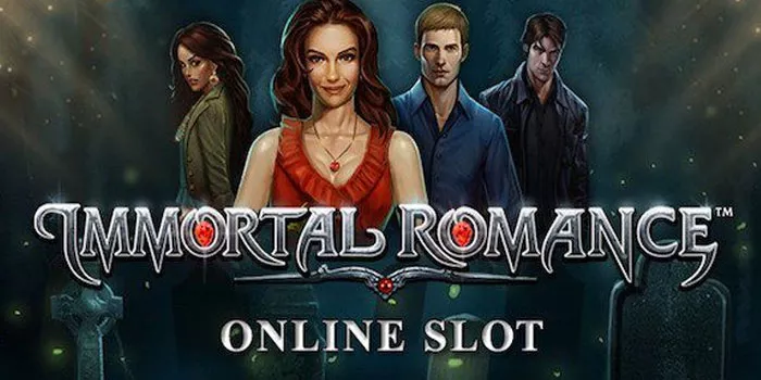 Tips Ampuh Sukses Bermain Slot Immortal Romance
