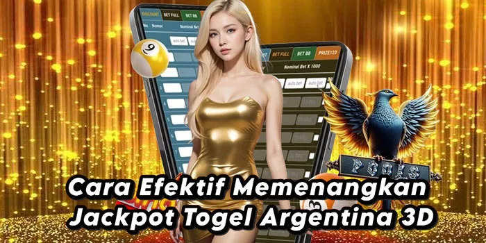 Cara Efektif Memenangkan Jackpot Togel Argentina 3D