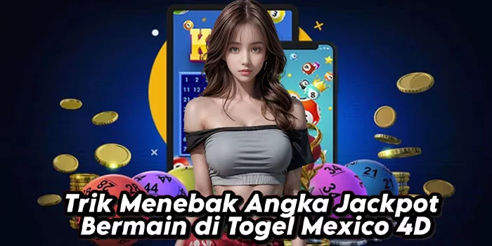 Trik Menebak Angka Jackpot Bermain di Togel Mexico 4D