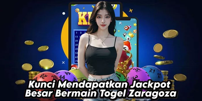 Kunci Mendapatkan Jackpot Besar Bermain Togel Zaragoza