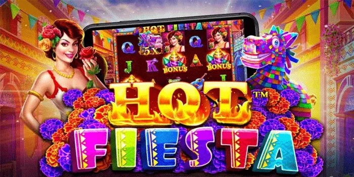 Trik Pro Slot Hot Fiesta Raih Jackpot Dengan Mudah Dijamin Maxwin