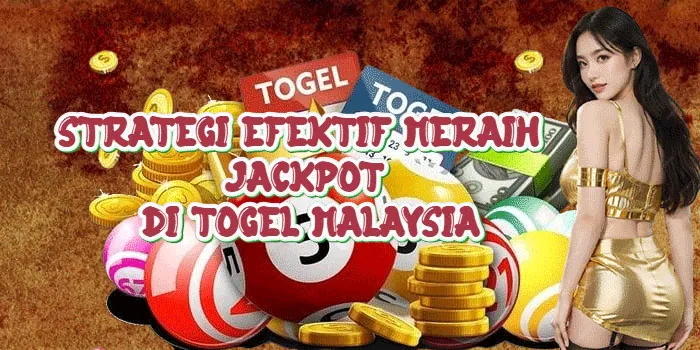 Strategi Efektif Meraih Jackpot Di Togel Malaysia