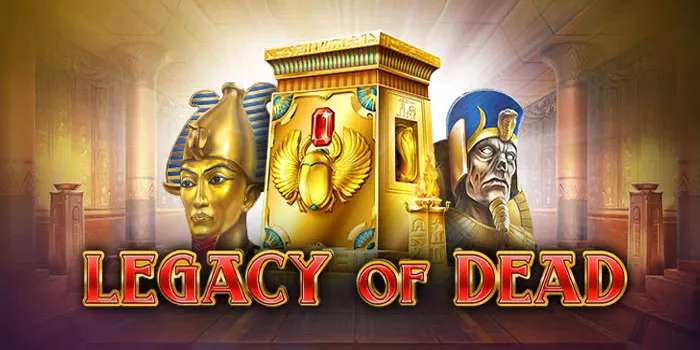 Tips Ampuh Bermain Dengan Mudah Slot Legacy of Dead