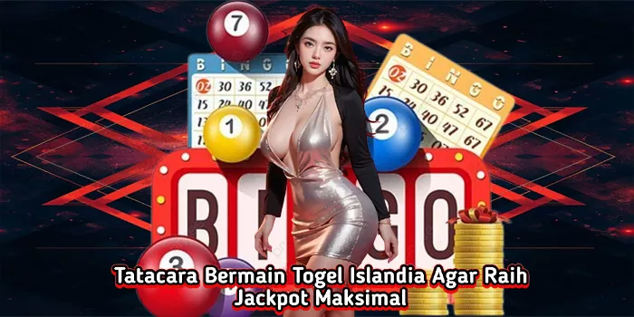 tatacara-bermain-togel-islandia-agar-raih-jackpot-maksimal