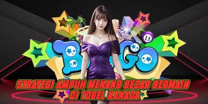 Strategi Ampuh Menang Besar Bermain di Togel Kanada
