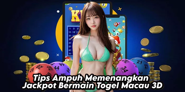 Tips Ampuh Memenangkan Jackpot Bermain Togel Macau 3D