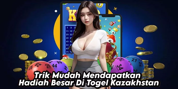 Trik Mudah Mendapatkan Hadiah Besar Di Togel Kazakhstan