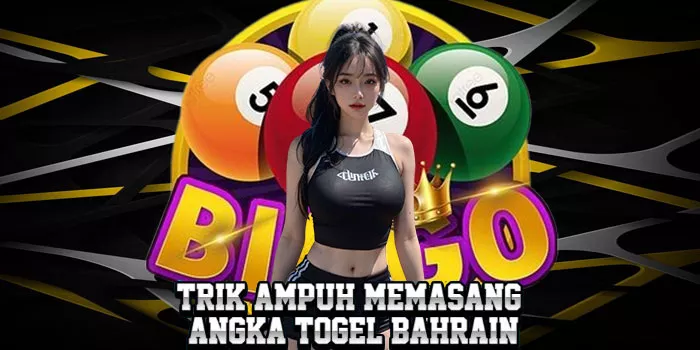 Trik Ampuh Memasang Angka Togel Bahrain