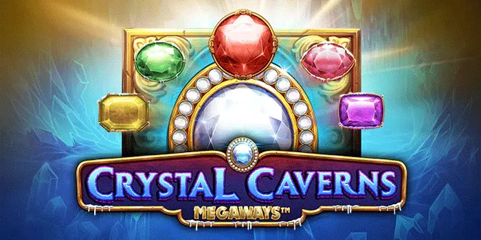 Bermain Dengan Cerdas Di Slot Crystal Caverns Megaways
