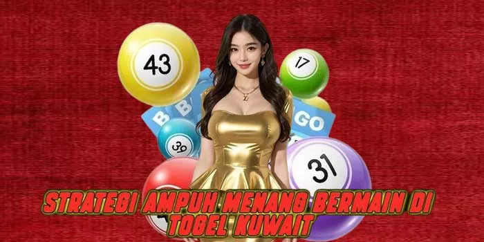 Strategi Ampuh Menang Bermain di Togel Kuwait