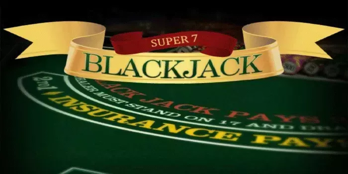 Strategi Jitu Mendapatkan Jackpot Besar Di Casino Super 7 Blackjack