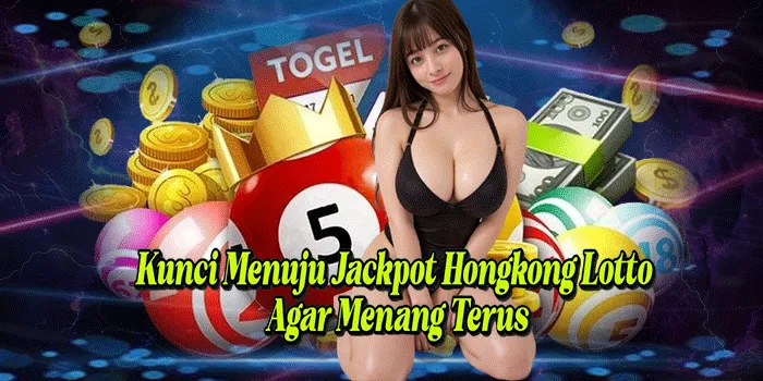 Kunci Menuju Jackpot Hongkong Lotto Agar Menang Terus