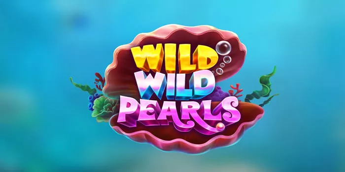 Panduan Lengkap Bermain Untuk Pemula Slot Wild Wild Pearls