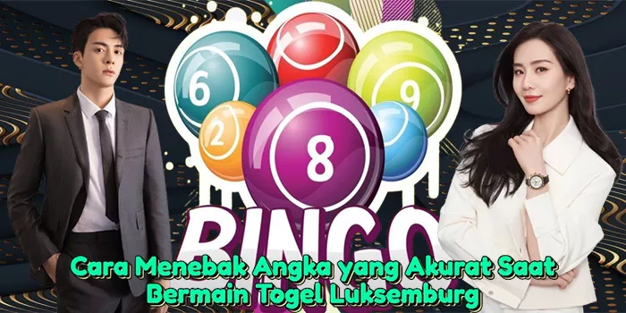 cara-menebak-angka-yang-akurat-saat-bermain-togel-luksemburg