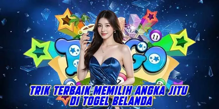 Trik Terbaik Memilih Angka Jitu di Togel Belanda