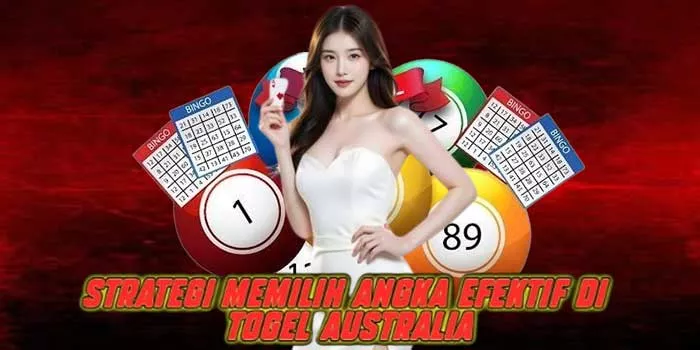 Strategi Memilih Angka Efektif di Togel Australia