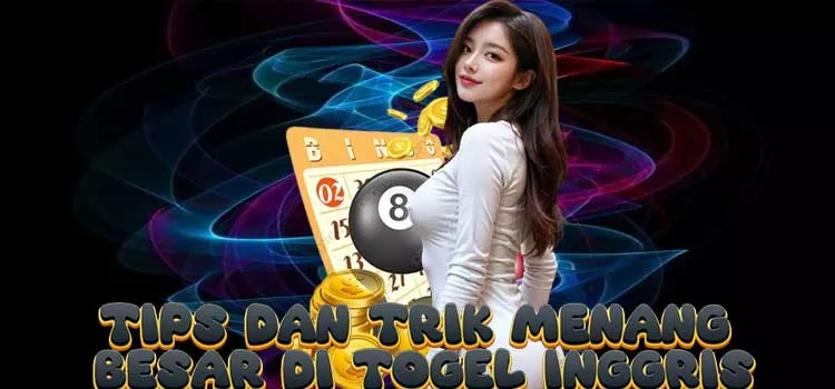 Tips dan Trik Menang Besar di Togel Inggris