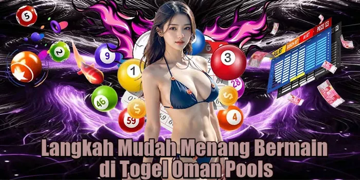 Langkah Mudah Menang Bermain di Togel Oman Pools