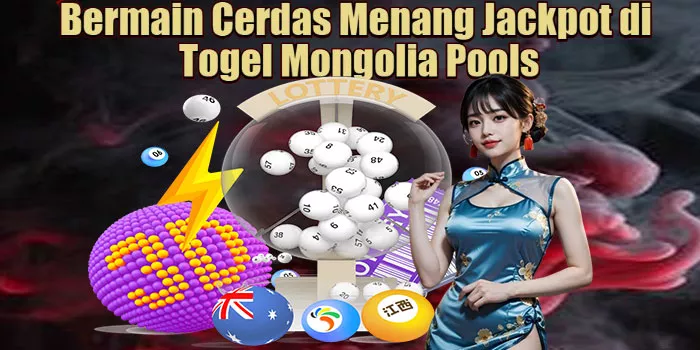 Bermain Cerdas Menang Jackpot di Togel Mongolia Pools