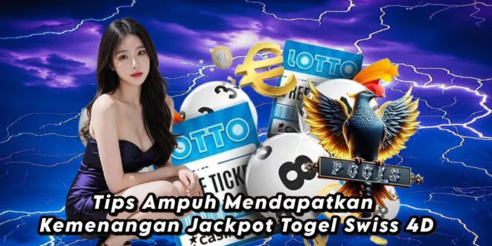 Tips Ampuh Mendapatkan Kemenangan Jackpot Togel Swiss 4D
