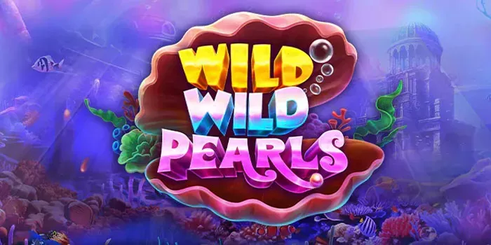 Strategi Jitu Mendapatkan Jackpot Besar Di Slot Wild Wild Pearls