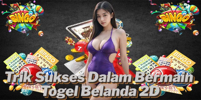 Trik Sukses Dalam Bermain Togel Belanda 2D