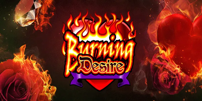 Rahasia Sukses Jackpot Bermain Slot Burning Desire