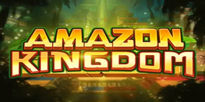 Cara Efektif Ampuh Menang Besar Bermain Slot Amazon Kingdom