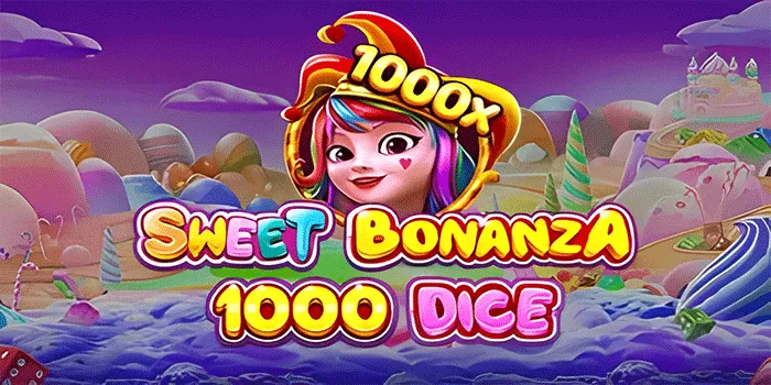 Trik Cerdas Bermain Slot Sweet Bonanza 1000 Dice