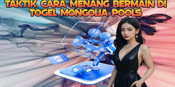 Taktik Cara Menang Bermain di Togel Mongolia Pools