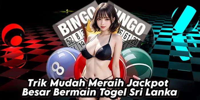 Trik Mudah Meraih Jackpot Besar Bermain Togel Sri Lanka