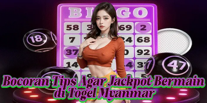 Bocoran Tips Agar Jackpot Bermain di Togel Myanmar