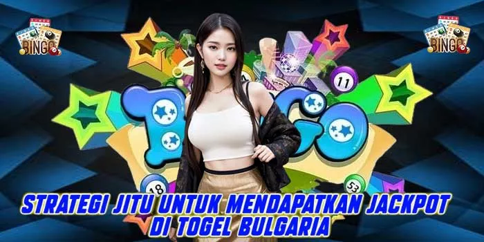 Strategi Jitu Untuk Mendapatkan Jackpot di Togel Bulgaria