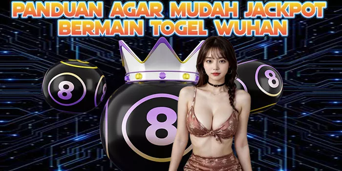 Panduan Agar Mudah Jackpot Bermain Togel Wuhan