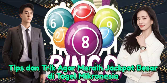 Tips dan Trik Agar Meraih Jackpot Besar di Togel Mikronesia