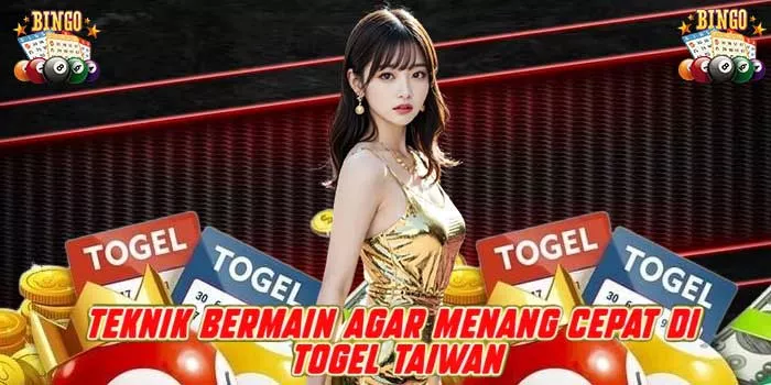 Teknik Bermain Agar Menang Cepat di Togel Taiwan