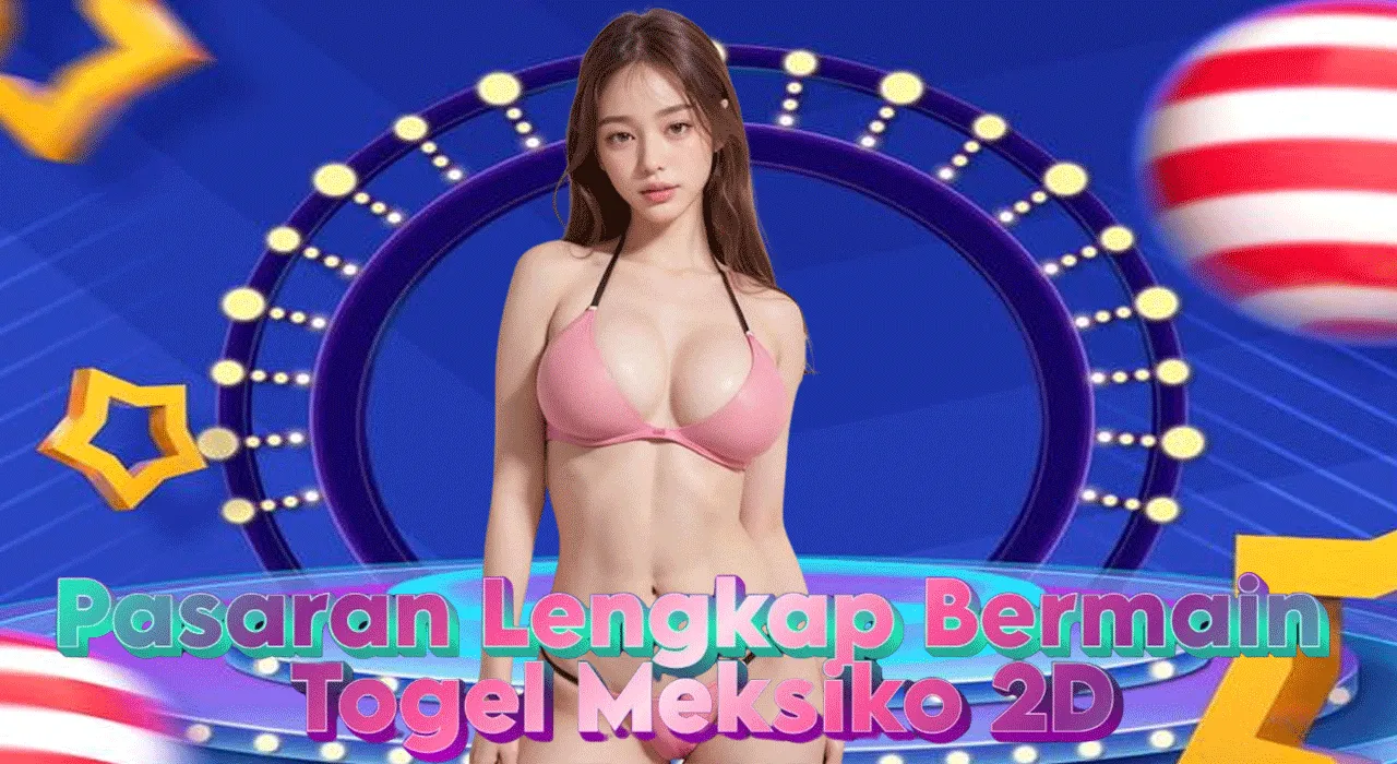 Pasaran Lengkap Bermain Togel Meksiko 2D
