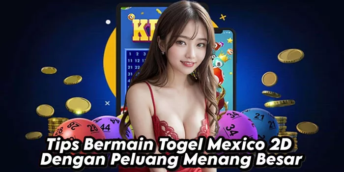 Tips Bermain Togel Mexico 2D Dengan Peluang Menang Besar