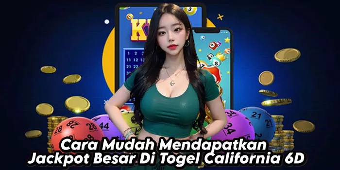 Cara Mudah Mendapatkan Jackpot Besar Di Togel California 6D