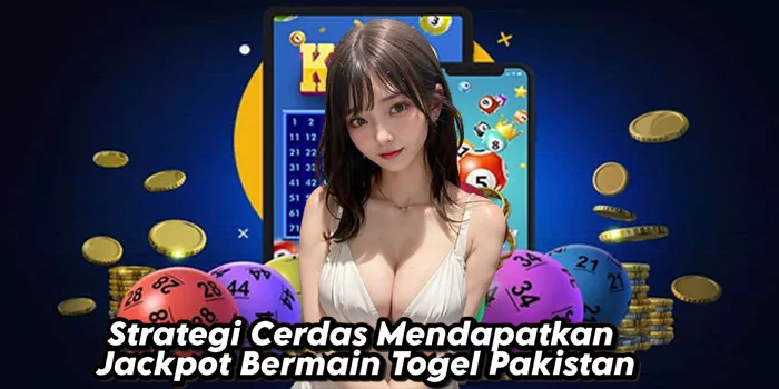Strategi Cerdas Mendapatkan Jackpot Bermain Togel Pakistan
