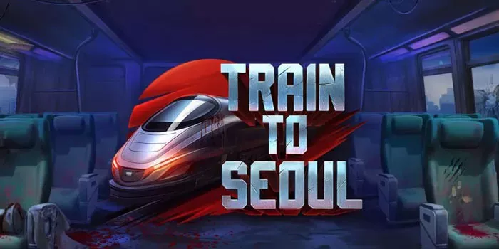 Trik Jitu Mendapatkan Maxwin Besar Di Slot Train To Seoul