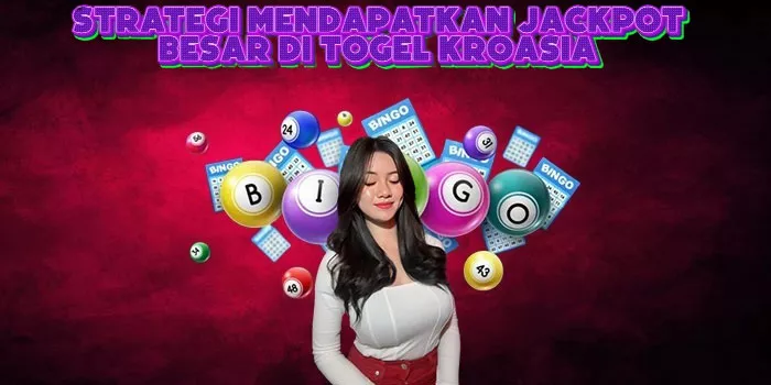Strategi Mendapatkan Jackpot Besar Di Togel Kroasia