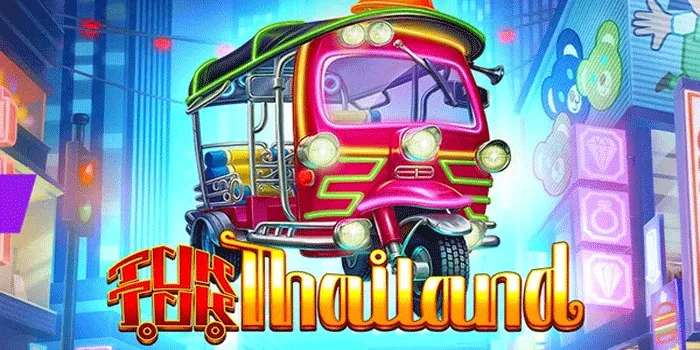 Tips Ampuh Mendapatkan Kemenangan Di Slot Tuk Tuk Thailand