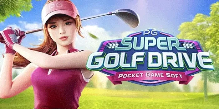 Trik Jitu Mendapatkan Maxwin Besar Di Slot Super Golf Drive