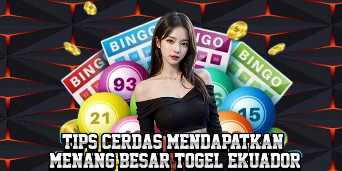 Tips Cerdas Mendapatkan Menang Besar Togel Ekuador
